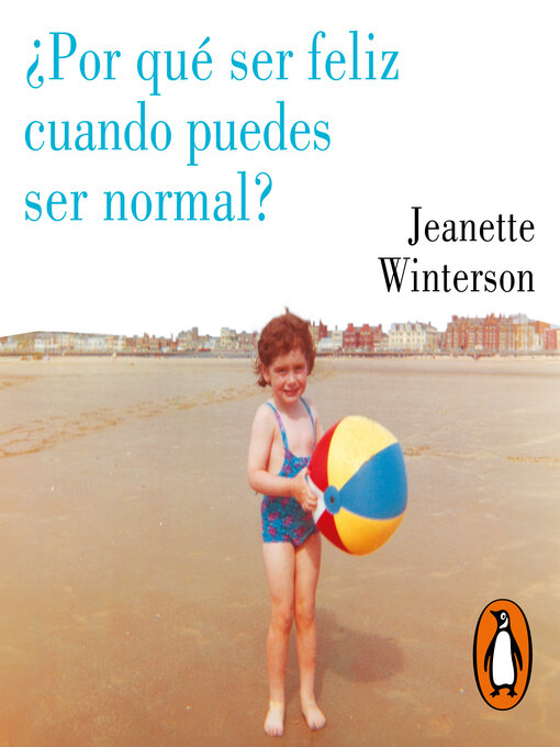 Title details for ¿Por qué ser feliz cuando puedes ser normal? by Jeanette Winterson - Available